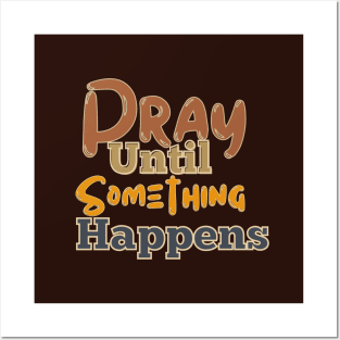 Pray until something happens Posters and Art